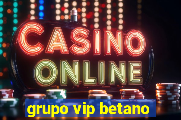 grupo vip betano